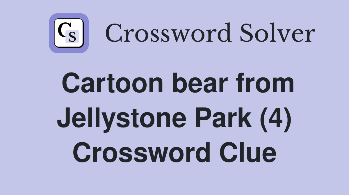 Cartoon bear from Jellystone Park (4) Crossword Clue Answers Crossword Solver